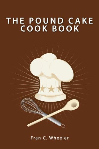 Cover for Fran C. Wheeler · The Pound Cake Cook Book (Paperback Book) (2008)