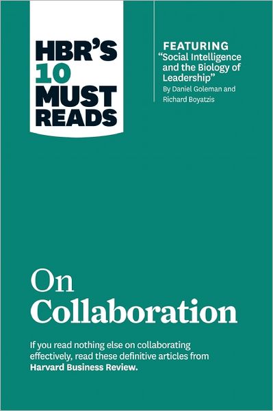 HBR's 10 Must Reads on Collaboration (with featured article "Social Intelligence and the Biology of Leadership," by Daniel Goleman and Richard Boyatzis) - HBR's 10 Must Reads - Harvard Business Review - Kirjat - Harvard Business Review Press - 9781422190128 - tiistai 2. huhtikuuta 2013