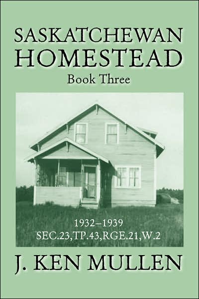 Cover for J. Ken Mullen · Saskatchewan Homestead: Book Three (Paperback Book) (2006)