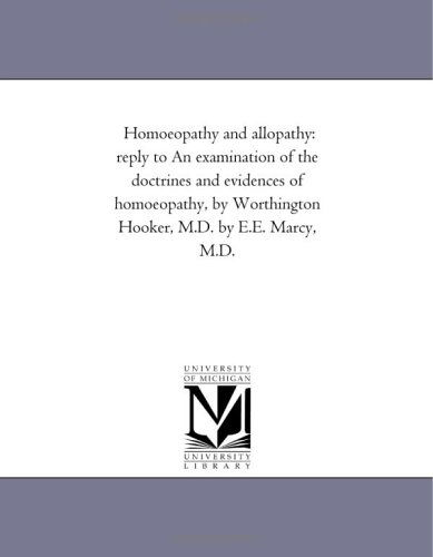 Cover for Michigan Historical Reprint Series · Homoeopathy and Allopathy: Reply to an Examination of the Doctrines and Evidences of Homoeopathy, by Worthington Hooker, M.d. by E.e. Marcy, M.d. (Paperback Book) (2006)