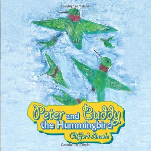 Peter and Buddy the Hummingbird - Clifford Lincoln - Books - Trafford Publishing - 9781426952128 - December 20, 2010