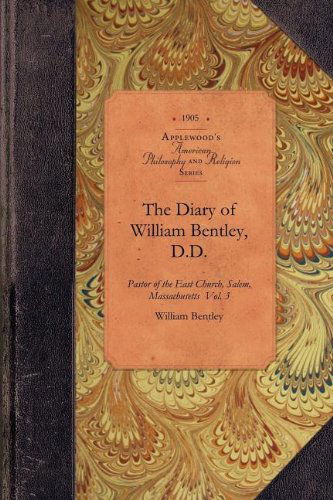 Cover for William Bentley · The Diary of William Bentley, D.d. Vol 3: Pastor of the East Church, Salem, Massachusetts  Vol. 3 (Amer Philosophy, Religion) (Pocketbok) (2009)