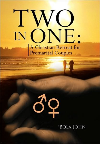 Two in One: a Christian Retreat for Premarital Couples - Bola John - Książki - Xlibris, Corp. - 9781436360128 - 29 stycznia 2009