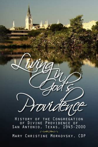 Cover for Mary Christine Cdp Morkovsky · Living in God's Providence: History of the Congregation of Divine Providence of San Antonio, Texas, 1943-2000 (Hardcover Book) (2009)