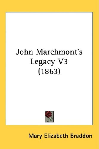 Cover for Mary Elizabeth Braddon · John Marchmont's Legacy V3 (1863) (Hardcover Book) (2008)