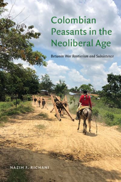 Cover for Nazih Richani · Colombian Peasants in the Neoliberal Age (Book) (2023)