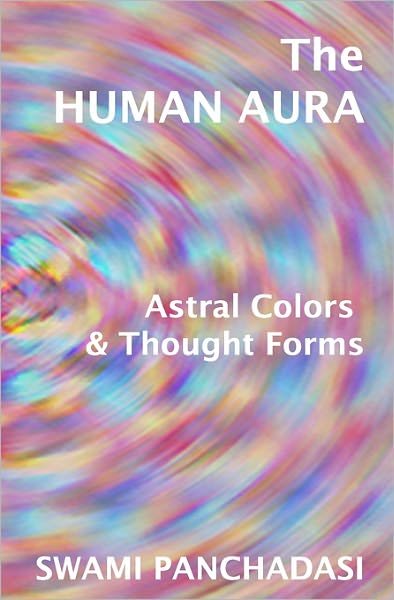 Cover for Swami Panchadasi · The Human Aura, Astral Colors and Thought Forms (Paperback Book) (2008)