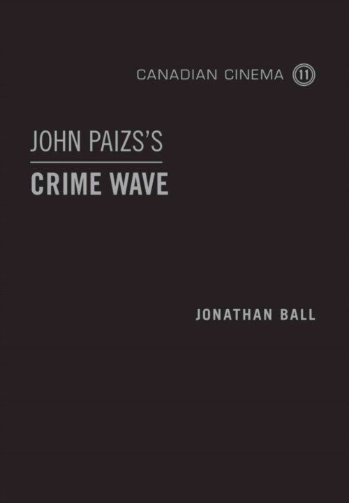 John Paizs's Crime Wave - Canadian Cinema - Jonathan Ball - Books - University of Toronto Press - 9781442648128 - February 7, 2014