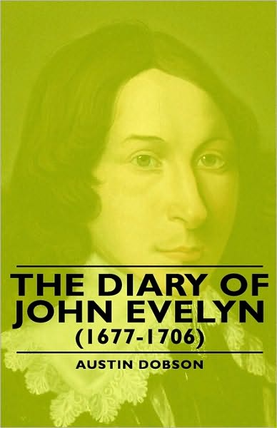 The Diary of John Evelyn (1677-1706) - Austin Dobson - Bøger - Obscure Press - 9781443740128 - 4. november 2008