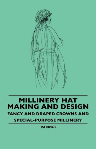 Cover for Millinery Hat Making and Design - Fancy and Draped Crowns and Special-purpose Millinery (Taschenbuch) (2010)