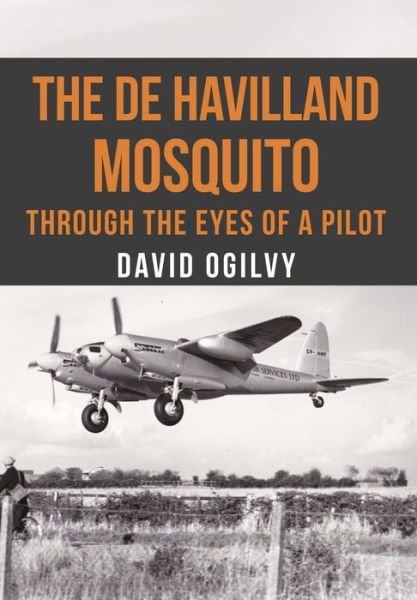 The de Havilland Mosquito: Through the Eyes of a Pilot - David Ogilvy - Books - Amberley Publishing - 9781445663128 - June 15, 2017