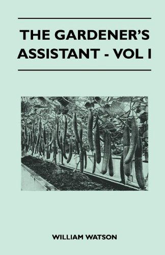 The Gardener's Assistant - Vol I - William Watson - Books - Muschamp Press - 9781446509128 - November 9, 2010