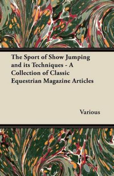 The Sport of Show Jumping and Its Techniques - A Collection of Classic Equestrian Magazine Articles (Taschenbuch) (2012)
