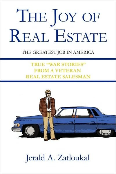 Cover for Jerald a Zatloukal · The Joy of Real Estate: the Greatest Job in America (Pocketbok) (2010)