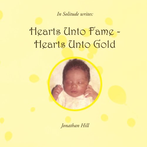 Hearts Unto Fame - Hearts Unto Gold - Jonathan Hill - Libros - XLIBRIS - 9781453541128 - 19 de noviembre de 2010