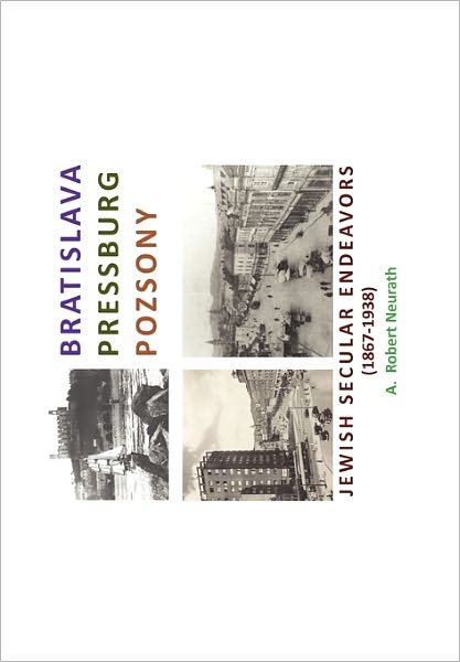 Cover for A Robert Neurath · Bratislava Pressburg Pozsony: Jewish Secular Endeavors (1867-1938) (Paperback Book) (2010)