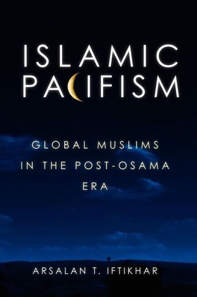 Cover for Arsalan Iftikhar · Islamic Pacifism: Global Muslims in the Post-osama Era (Paperback Bog) (2011)