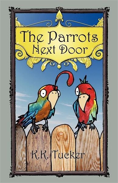 Cover for K K Tucker · The Parrots Next Door (Pocketbok) (2012)
