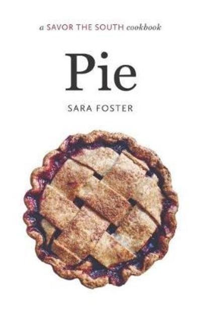 Pie: a Savor the South (R) cookbook - Savor the South Cookbooks - Sara Foster - Bücher - The University of North Carolina Press - 9781469647128 - 4. September 2018