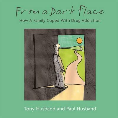 Cover for Tony Husband · From A Dark Place: How A Family Coped With Drug Addiction (Paperback Book) (2017)