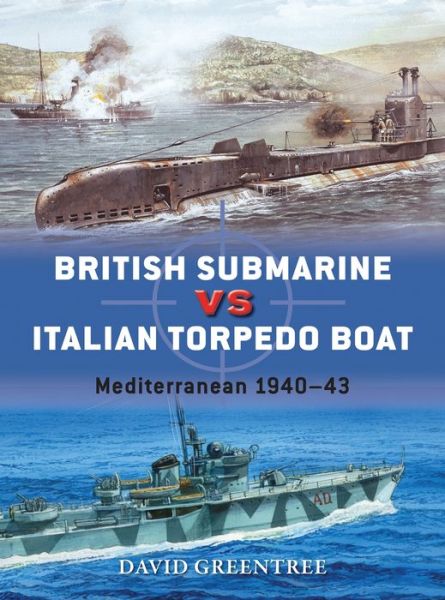 British Submarine vs Italian Torpedo Boat: Mediterranean 1940–43 - Duel - David Greentree - Books - Bloomsbury Publishing PLC - 9781472814128 - June 16, 2016