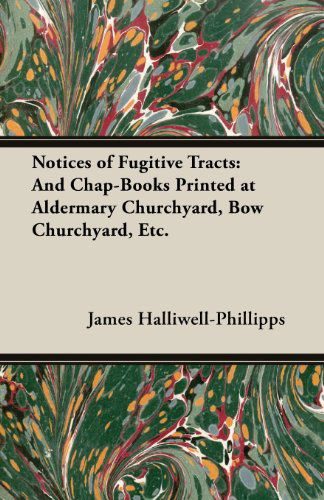 Cover for J. O. Halliwell-phillipps · Notices of Fugitive Tracts: and Chap-books Printed at Aldermary Churchyard, Bow Churchyard, Etc. (Paperback Book) (2013)