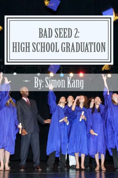 Cover for Simon Kang · Bad Seed 2: High School Graduation: Holden Alexander Schipper is Back This Fall! (Pocketbok) (2012)