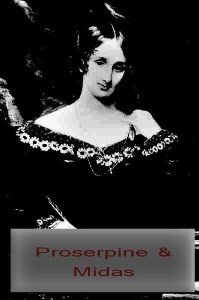 Proserpine & Midas - Mary Shelley - Books - Createspace - 9781479211128 - August 29, 2012