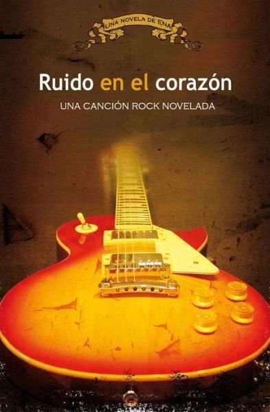 Cover for Ena · Ruido en El Corazon: Una Cancion Rock Novelada (Pocketbok) (2012)