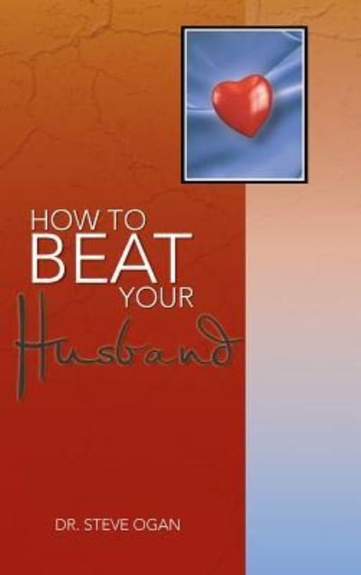 Cover for Steve Ogan · How to Beat Your Husband (Innbunden bok) (2013)