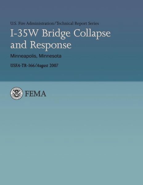 I-35w Bridge Collapse and Response- Minneapolis, Minnesota - U Department of Homeland Security Fema - Böcker - Createspace - 9781482785128 - 16 mars 2013