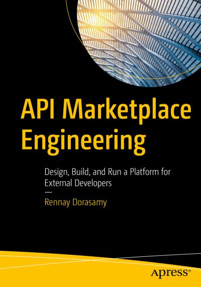 Cover for Rennay Dorasamy · API Marketplace Engineering: Design, Build, and Run a Platform for External Developers (Paperback Book) [1st edition] (2021)