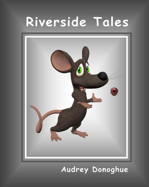 Cover for Audrey Donoghue · Riverside Tales: the Adventures of Franky and Mousey (Paperback Book) (2013)