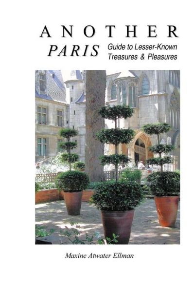 Cover for Maxine Atwater Ellman · Another Paris: Guide to Lesser-known Treasures &amp; Pleasures (Paperback Book) (2013)