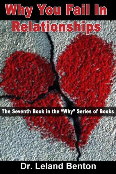 Cover for Leland Benton · Why You Fail in Relationships: the Seventh Book in the Why Series of Books (Pocketbok) (2013)