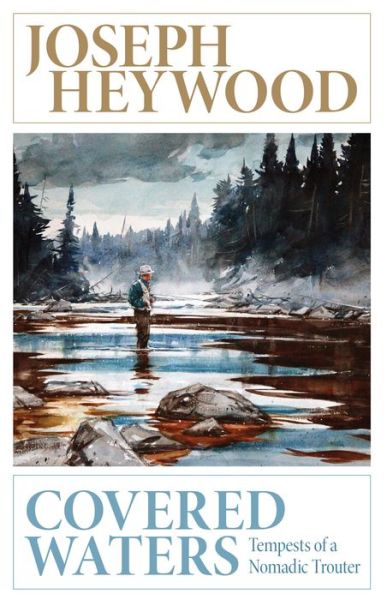Cover for Joseph Heywood · Covered Waters: Tempests of a Nomadic Trouter (Paperback Book) [Updated edition] (2015)