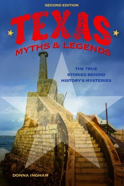 Cover for Donna Ingham · Texas Myths and Legends: The True Stories behind History's Mysteries - Legends of the West (Taschenbuch) [2nd edition] (2016)
