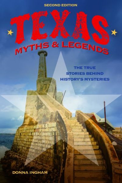 Cover for Donna Ingham · Texas Myths and Legends: The True Stories behind History's Mysteries - Legends of the West (Paperback Book) [2nd edition] (2016)