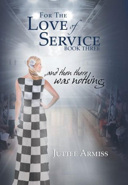 Cover for Juttee Armiss · For the Love of Service: and then There Was Nothing. (Inbunden Bok) (2014)