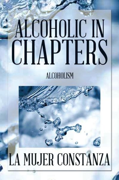 Cover for La Mujer Constanza · Alcoholic in Chapters: Alcoholism (Paperback Book) (2014)