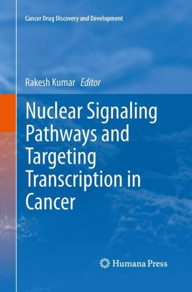 Nuclear Signaling Pathways and Targeting Transcription in Cancer - Cancer Drug Discovery and Development - Rakesh Kumar - Books - Humana Press Inc. - 9781493901128 - August 23, 2015