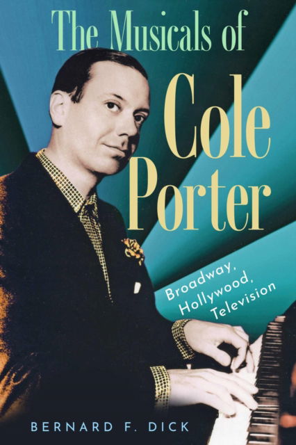 Cover for Bernard F. Dick · The Musicals of Cole Porter: Broadway, Hollywood, Television (Hardcover Book) (2025)