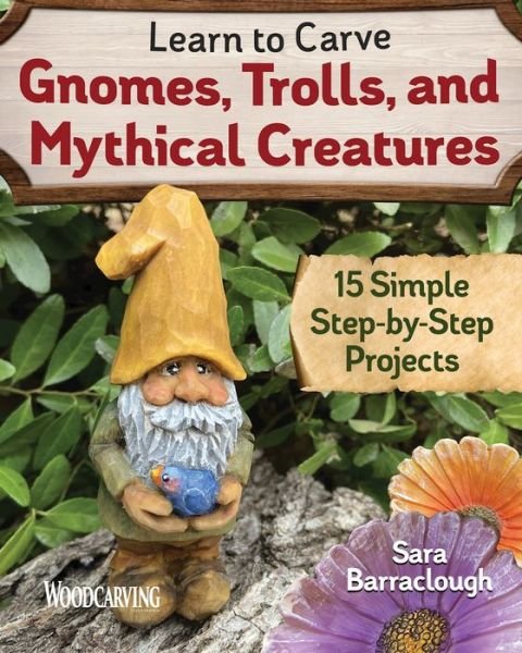Cover for Sara Barraclough · Learn to Carve Gnomes, Trolls, and Mythical Creatures: 15 Simple Step-by-Step Projects (Paperback Book) (2020)