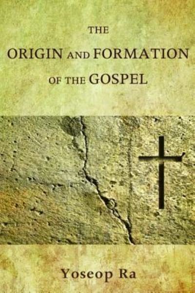 Cover for Yoseop Ra · The Origin and Formation of the Gospel (Hardcover bog) (2015)