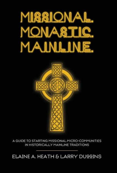 Cover for Elaine a Heath · Missional. Monastic. Mainline. (Hardcover Book) (2014)