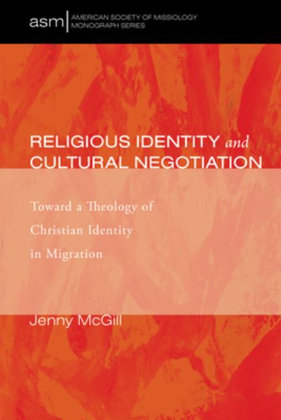 Cover for Jenny McGill · Religious Identity and Cultural Negotiation: Toward a Theology of Christian Identity in Migration - American Society of Missiology Monograph (Taschenbuch) (2016)