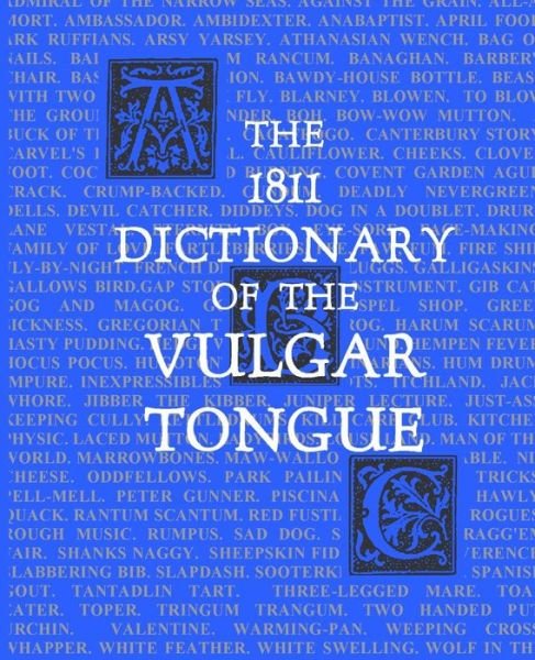 Cover for Cpt Francis Grose · The 1811 Dictionary of the Vulgar Tongue: (Lexicon Balatronicum) (Taschenbuch) (2014)