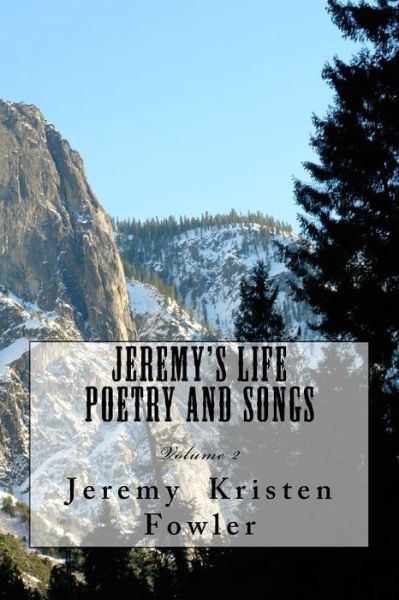 Jeremy's Life Poetry & Songs: Volume 2 - Mr Jeremy Kristen Fowler - Books - Createspace - 9781500636128 - August 5, 2014