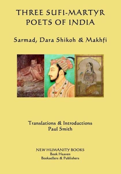 Cover for Paul Smith · Three Sufi-martyr Poets of India: Sarmad, Dara Shikoh &amp; Makhfi (Pocketbok) (2014)