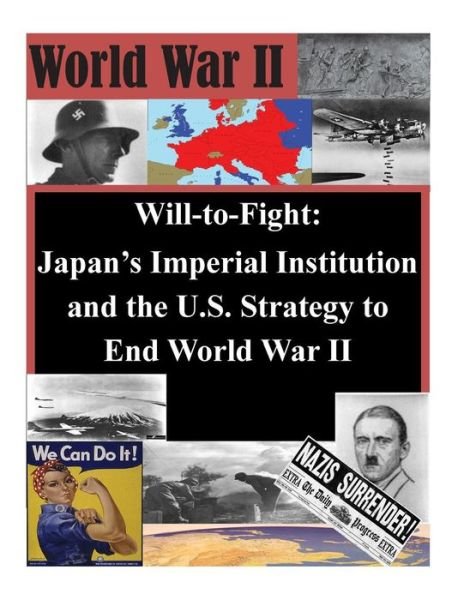 Cover for U S Army Command and General Staff Coll · Will-to-fight: Japan's Imperial Institution and the U.s. Strategy to End World War II (Paperback Book) (2014)